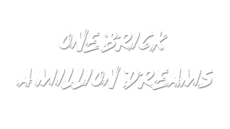 One Brick. A Million Dreams.